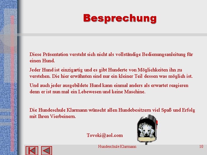 Besprechung Diese Präsentation versteht sich nicht als vollständige Bedienungsanleitung für einen Hund. Jeder Hund