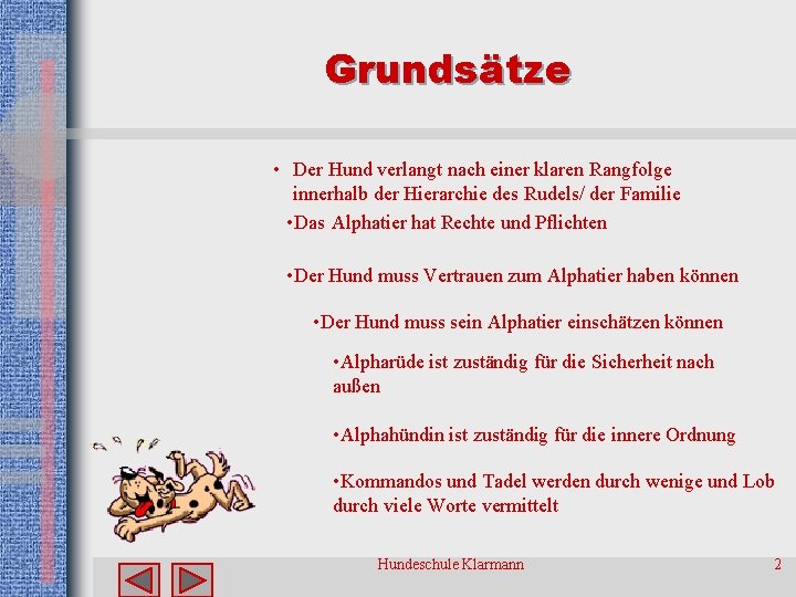 Grundsätze • Der Hund verlangt nach einer klaren Rangfolge innerhalb der Hierarchie des Rudels/