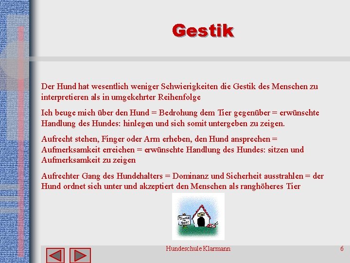 Gestik Der Hund hat wesentlich weniger Schwierigkeiten die Gestik des Menschen zu interpretieren als