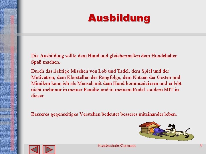 Ausbildung Die Ausbildung sollte dem Hund gleichermaßen dem Hundehalter Spaß machen. Durch das richtige