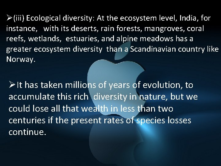 Ø(iii) Ecological diversity: At the ecosystem level, India, for instance, with its deserts, rain