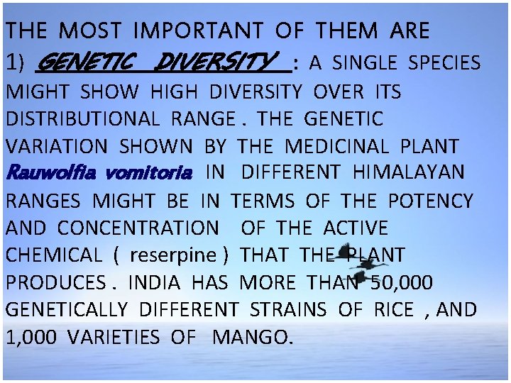 THE MOST IMPORTANT OF THEM ARE 1) GENETIC DIVERSITY : A SINGLE SPECIES MIGHT