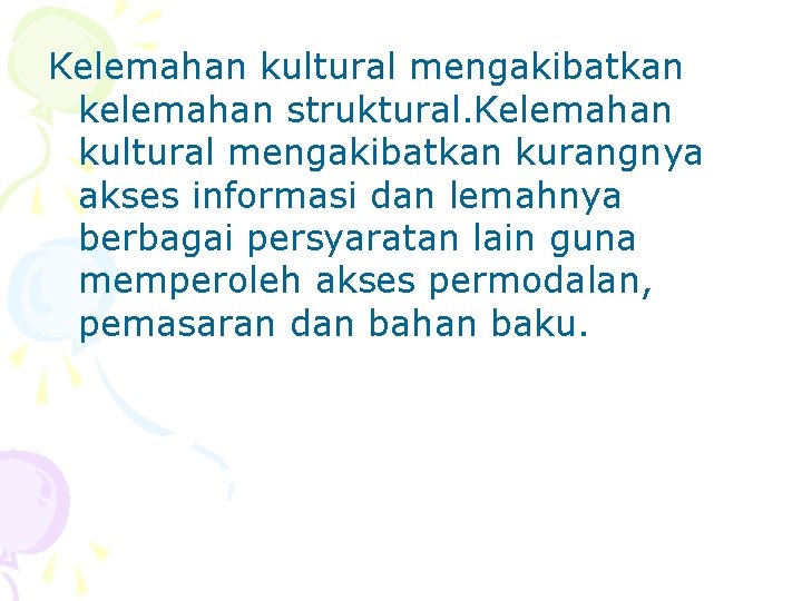 Kelemahan kultural mengakibatkan kelemahan struktural. Kelemahan kultural mengakibatkan kurangnya akses informasi dan lemahnya berbagai