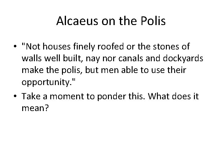 Alcaeus on the Polis • "Not houses finely roofed or the stones of walls