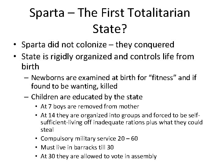 Sparta – The First Totalitarian State? • Sparta did not colonize – they conquered