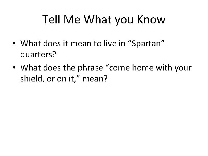 Tell Me What you Know • What does it mean to live in “Spartan”