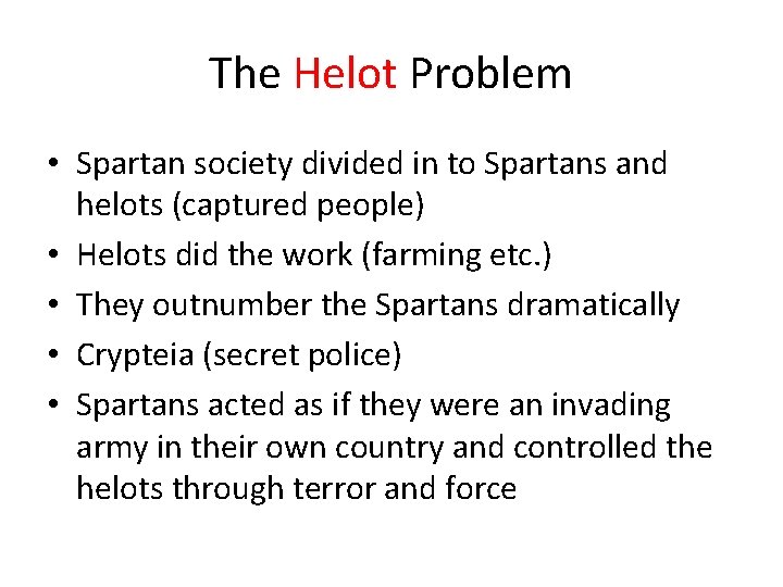 The Helot Problem • Spartan society divided in to Spartans and helots (captured people)