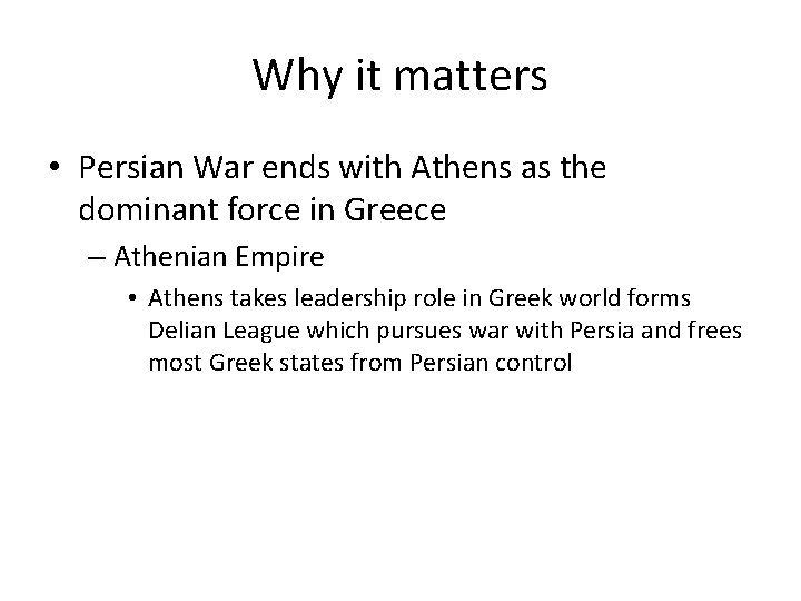 Why it matters • Persian War ends with Athens as the dominant force in