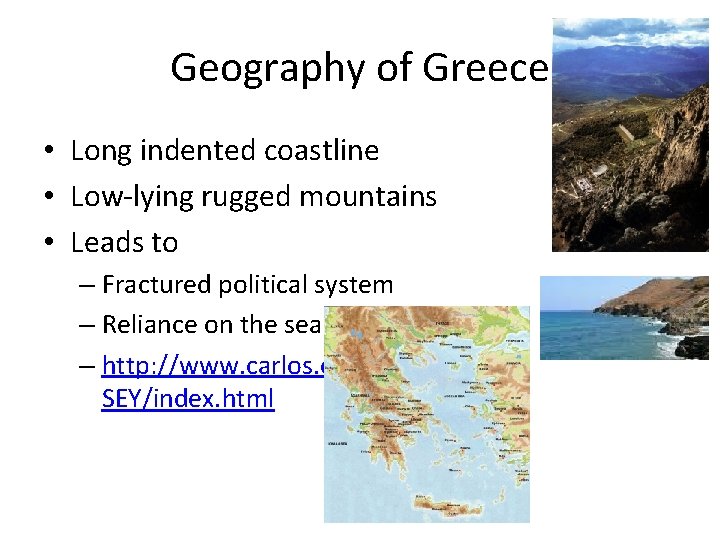 Geography of Greece • Long indented coastline • Low-lying rugged mountains • Leads to