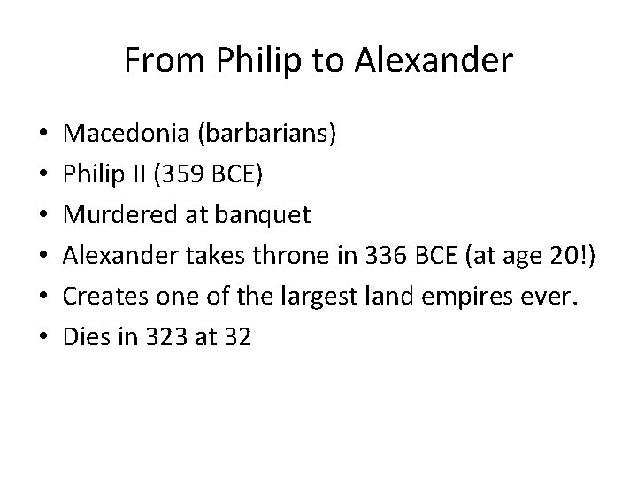 From Philip to Alexander • • • Macedonia (barbarians) Philip II (359 BCE) Murdered