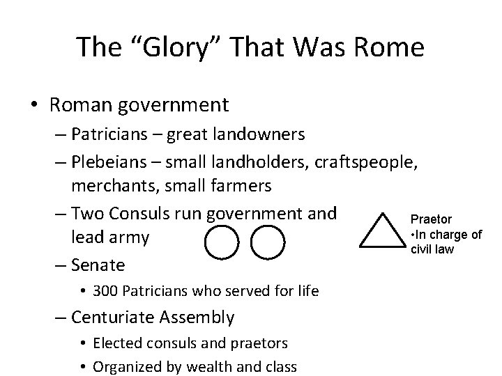 The “Glory” That Was Rome • Roman government – Patricians – great landowners –