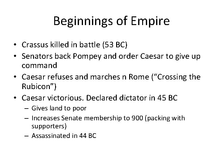 Beginnings of Empire • Crassus killed in battle (53 BC) • Senators back Pompey