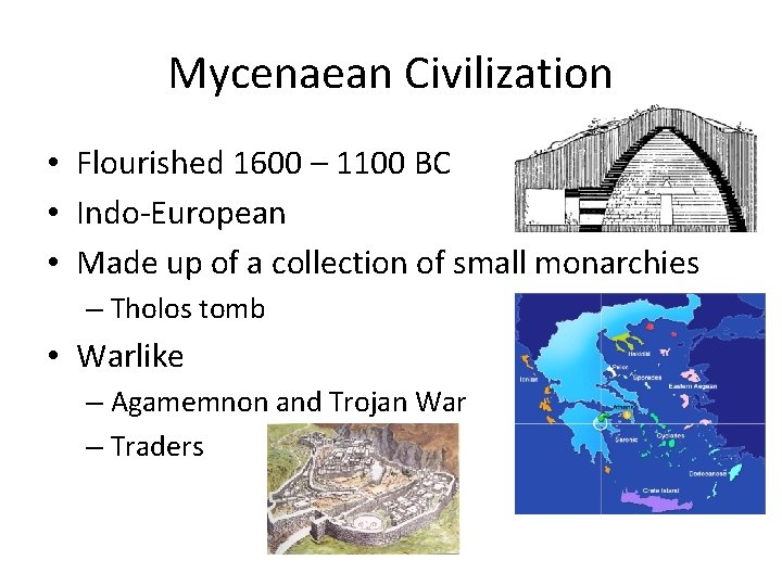 Mycenaean Civilization • Flourished 1600 – 1100 BC • Indo-European • Made up of