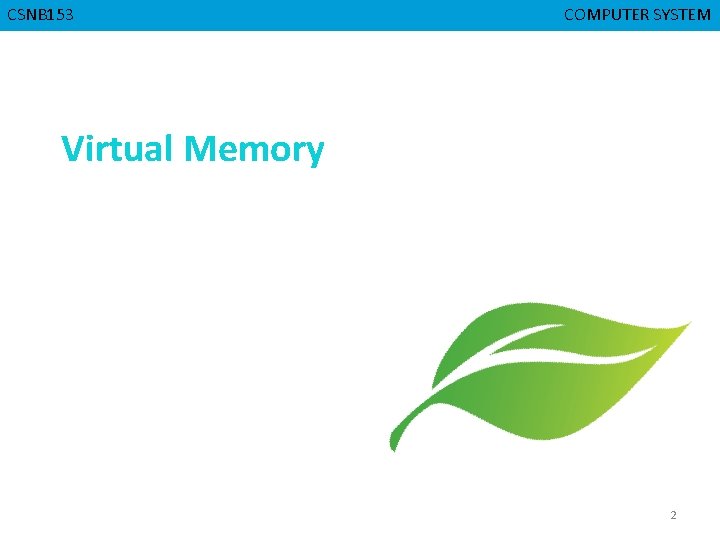 CSNB 153 CMPD 223 COMPUTER SYSTEM COMPUTER ORGANIZATION Virtual Memory 2 