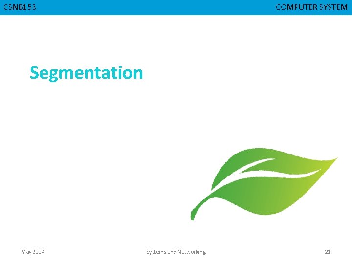 CSNB 153 CMPD 223 COMPUTER SYSTEM COMPUTER ORGANIZATION Segmentation May 2014 Systems and Networking