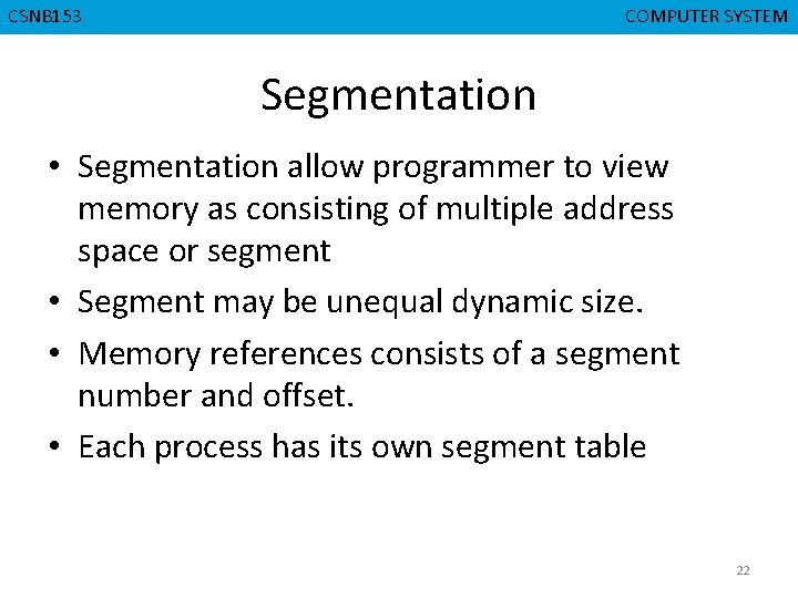 CSNB 153 CMPD 223 COMPUTER SYSTEM COMPUTER ORGANIZATION Segmentation • Segmentation allow programmer to