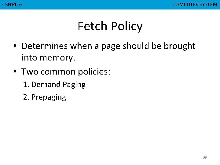 CSNB 153 CMPD 223 COMPUTER SYSTEM COMPUTER ORGANIZATION Fetch Policy • Determines when a