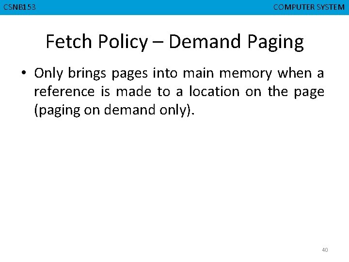 CSNB 153 CMPD 223 COMPUTER SYSTEM COMPUTER ORGANIZATION Fetch Policy – Demand Paging •