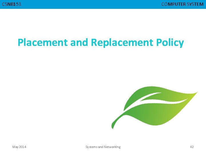 CSNB 153 CMPD 223 COMPUTER SYSTEM COMPUTER ORGANIZATION Placement and Replacement Policy May 2014