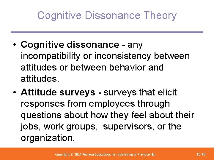 Cognitive Dissonance Theory • Cognitive dissonance - any incompatibility or inconsistency between attitudes or