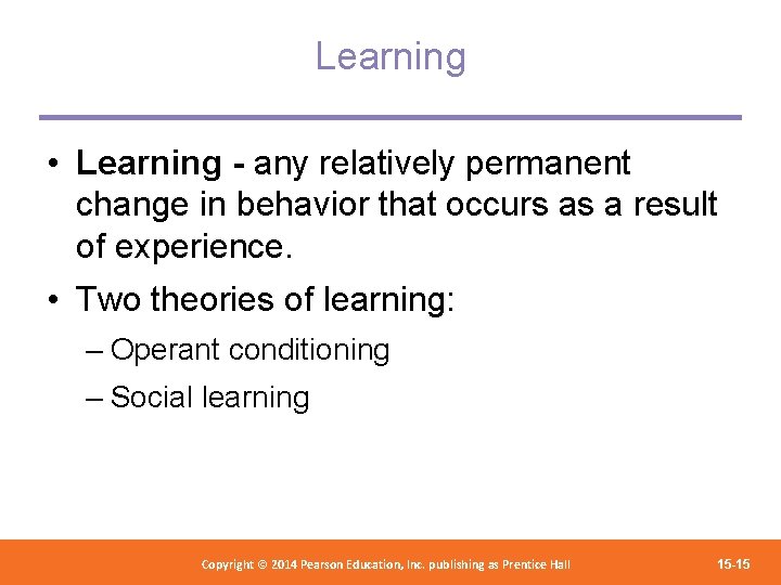 Learning • Learning - any relatively permanent change in behavior that occurs as a