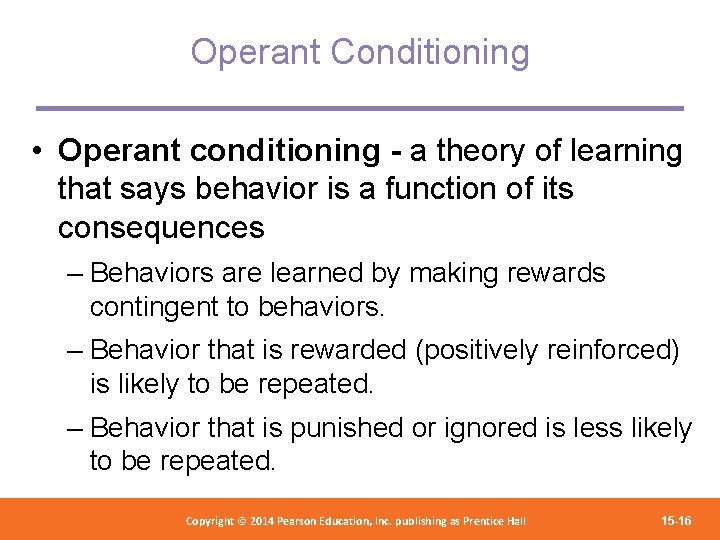 Operant Conditioning • Operant conditioning - a theory of learning that says behavior is