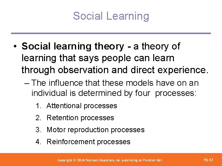 Social Learning • Social learning theory - a theory of learning that says people