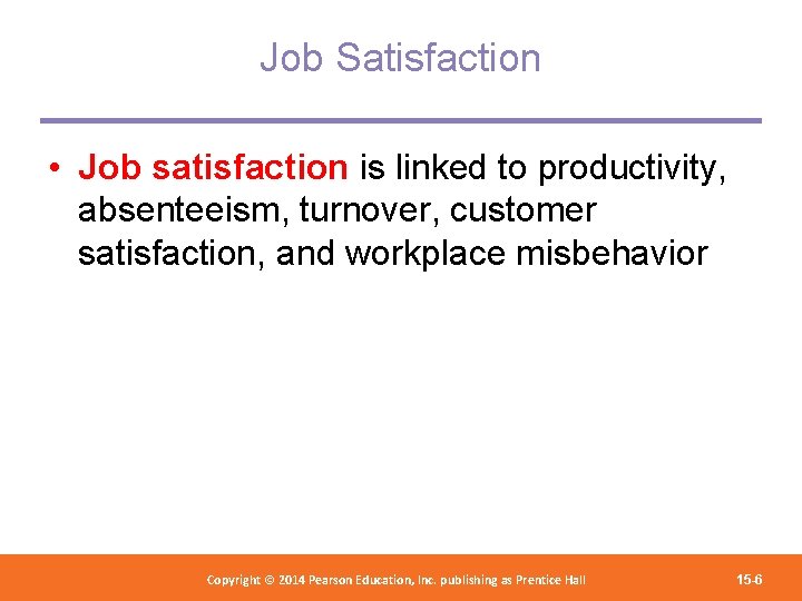 Job Satisfaction • Job satisfaction is linked to productivity, absenteeism, turnover, customer satisfaction, and