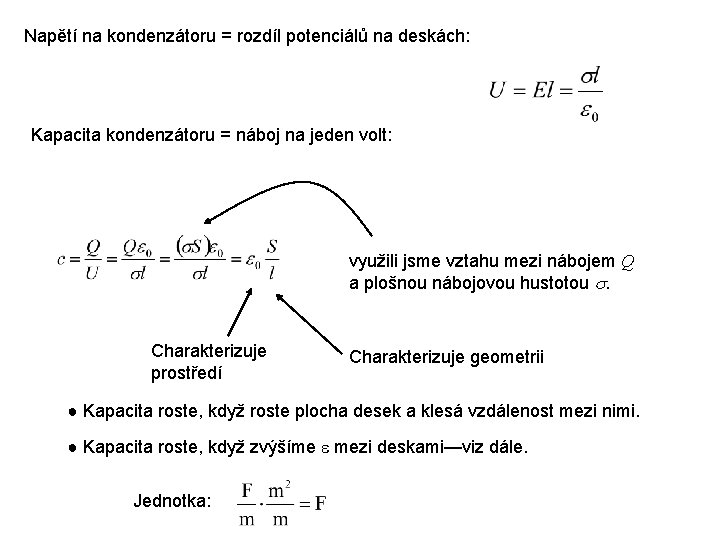 Napětí na kondenzátoru = rozdíl potenciálů na deskách: Kapacita kondenzátoru = náboj na jeden