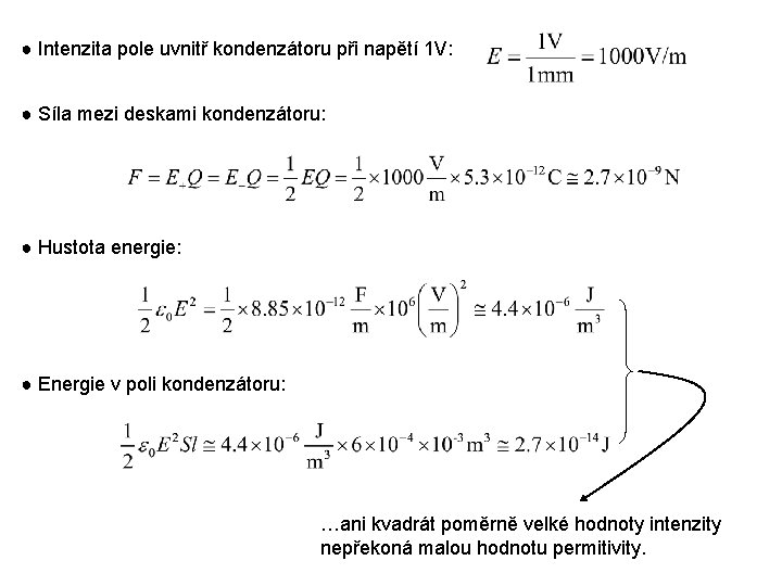 ● Intenzita pole uvnitř kondenzátoru při napětí 1 V: ● Síla mezi deskami kondenzátoru: