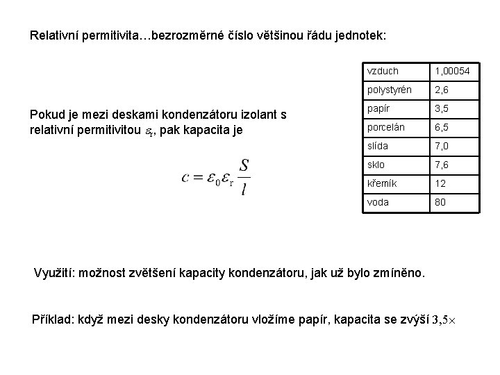 Relativní permitivita…bezrozměrné číslo většinou řádu jednotek: Pokud je mezi deskami kondenzátoru izolant s relativní