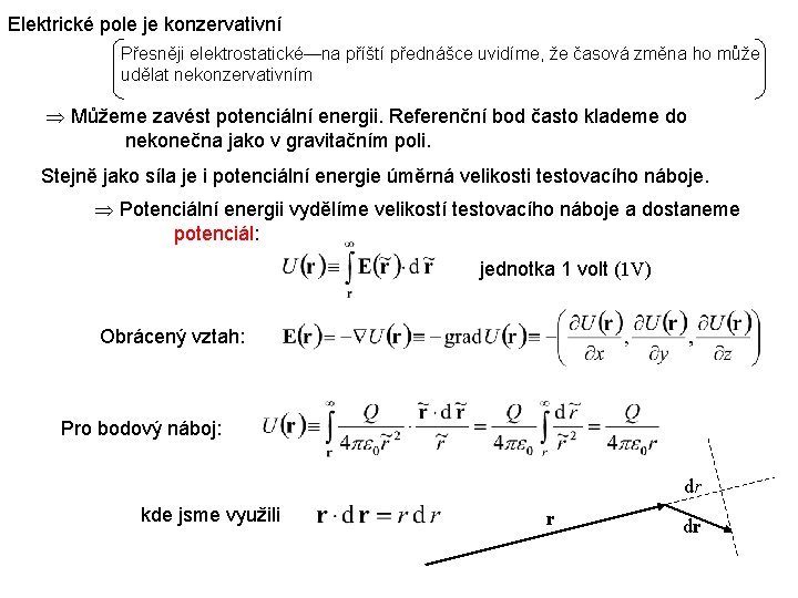 Elektrické pole je konzervativní Přesněji elektrostatické—na příští přednášce uvidíme, že časová změna ho může