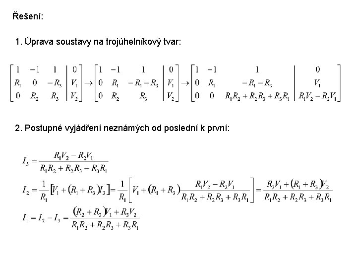 Řešení: 1. Úprava soustavy na trojúhelníkový tvar: 2. Postupné vyjádření neznámých od poslední k