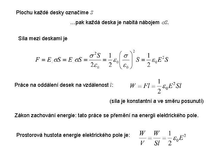 Plochu každé desky označíme S …pak každá deska je nabitá nábojem S. Síla mezi