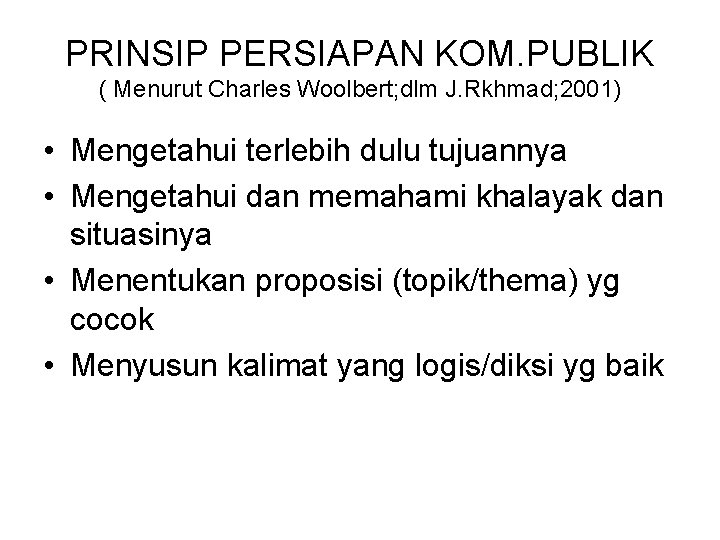 PRINSIP PERSIAPAN KOM. PUBLIK ( Menurut Charles Woolbert; dlm J. Rkhmad; 2001) • Mengetahui PRINSIP PERSIAPAN KOM. PUBLIK ( Menurut Charles Woolbert; dlm J. Rkhmad; 2001) • Mengetahui
