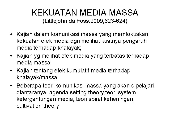 KEKUATAN MEDIA MASSA (Littlejohn da Foss: 2009; 623 -624) • Kajian dalam komunikasi massa