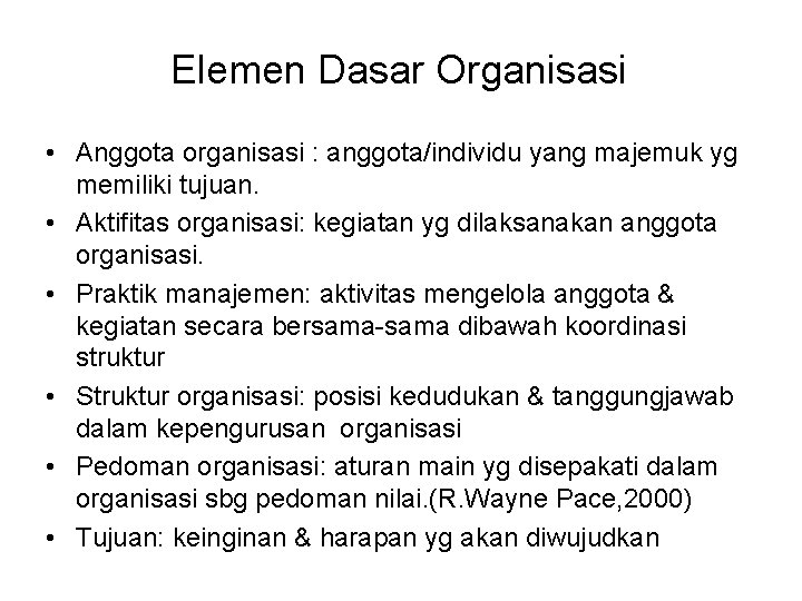 Elemen Dasar Organisasi • Anggota organisasi : anggota/individu yang majemuk yg memiliki tujuan. •