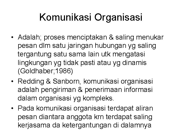 Komunikasi Organisasi • Adalah; proses menciptakan & saling menukar pesan dlm satu jaringan hubungan