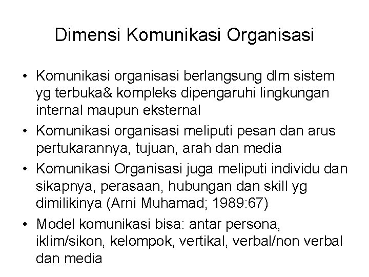 Dimensi Komunikasi Organisasi • Komunikasi organisasi berlangsung dlm sistem yg terbuka& kompleks dipengaruhi lingkungan