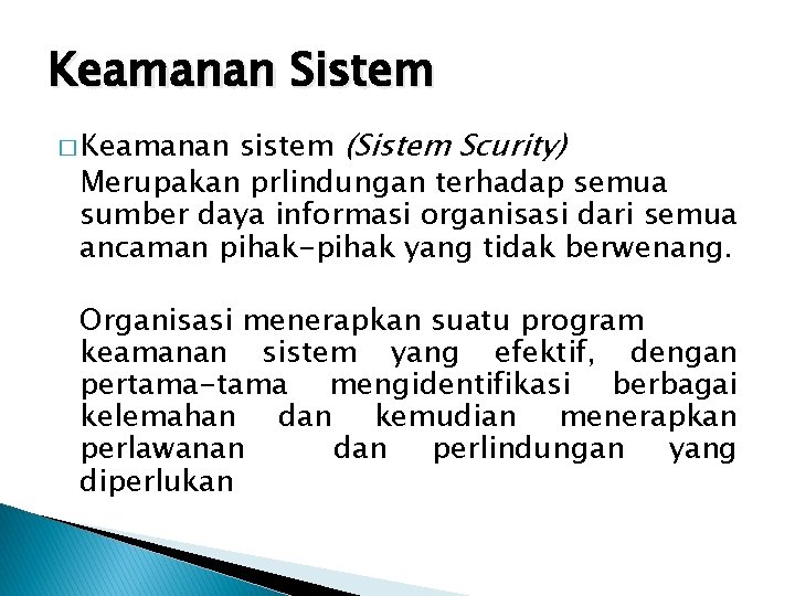 Keamanan Sistem sistem (Sistem Scurity) Merupakan prlindungan terhadap semua sumber daya informasi organisasi dari