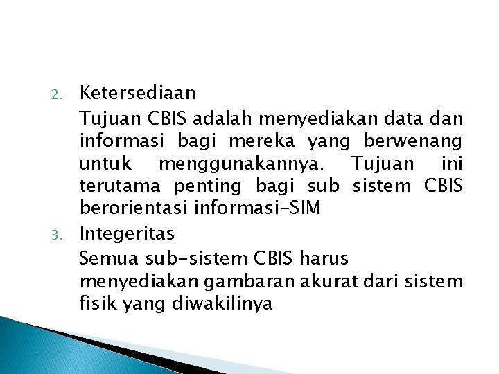 2. 3. Ketersediaan Tujuan CBIS adalah menyediakan data dan informasi bagi mereka yang berwenang