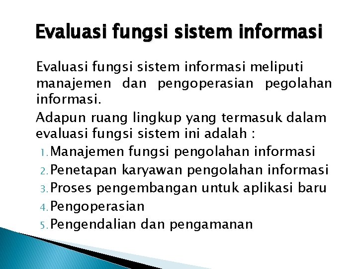 Evaluasi fungsi sistem informasi meliputi manajemen dan pengoperasian pegolahan informasi. Adapun ruang lingkup yang