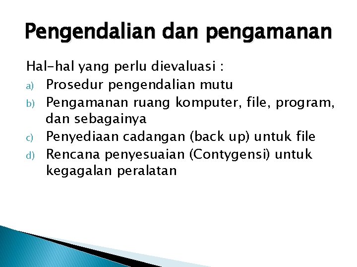 Pengendalian dan pengamanan Hal-hal yang perlu dievaluasi : a) Prosedur pengendalian mutu b) Pengamanan Pengendalian dan pengamanan Hal-hal yang perlu dievaluasi : a) Prosedur pengendalian mutu b) Pengamanan