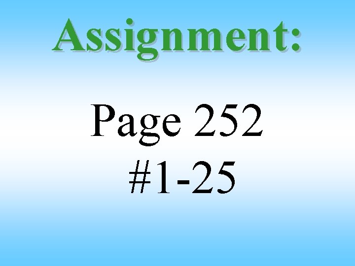 Assignment: Page 252 #1 -25 