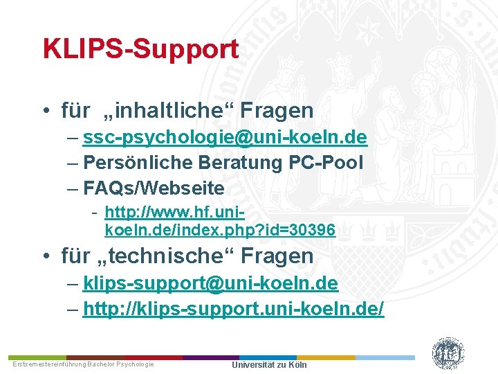 KLIPS Support • für „inhaltliche“ Fragen – ssc psychologie@uni koeln. de – Persönliche Beratung