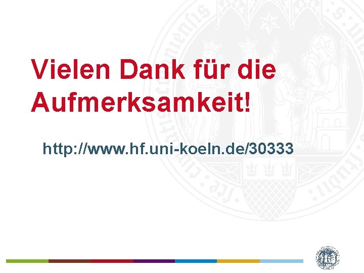 Vielen Dank für die Aufmerksamkeit! http: //www. hf. uni koeln. de/30333 