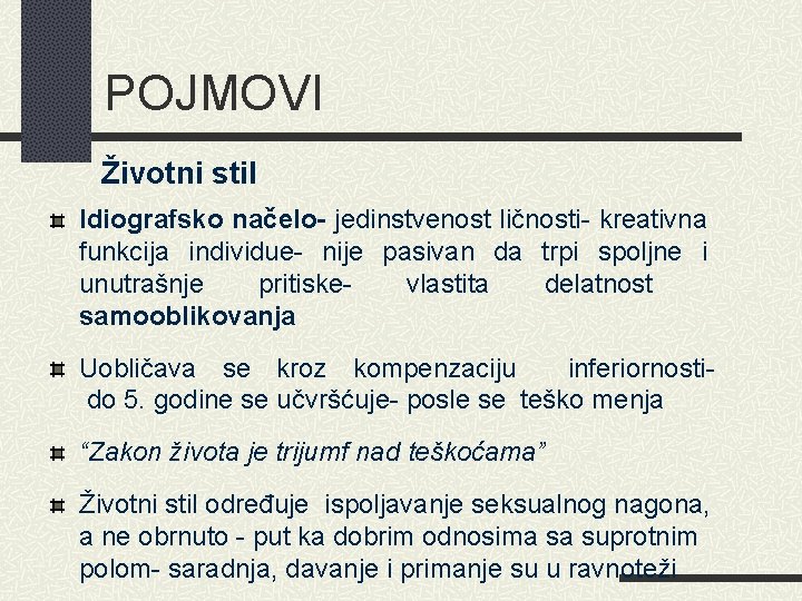 POJMOVI Životni stil Idiografsko načelo- jedinstvenost ličnosti- kreativna funkcija individue- nije pasivan da trpi