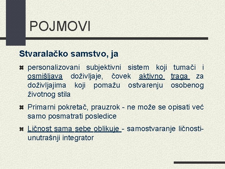POJMOVI Stvaralačko samstvo, ja personalizovani subjektivni sistem koji tumači i osmišljava doživljaje, čovek aktivno