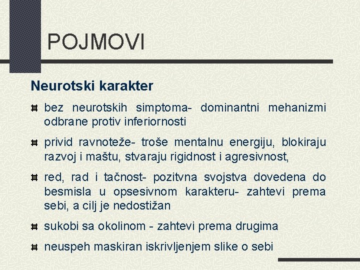 POJMOVI Neurotski karakter bez neurotskih simptoma- dominantni mehanizmi odbrane protiv inferiornosti privid ravnoteže- troše