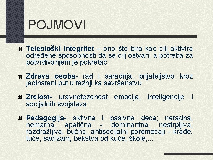 POJMOVI Teleološki integritet – ono što bira kao cilj aktivira određene sposobnosti da se